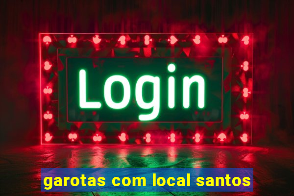 garotas com local santos